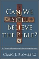 Can We Still Believe The Bible? An Evangelical Engagement With Contemporary Questions